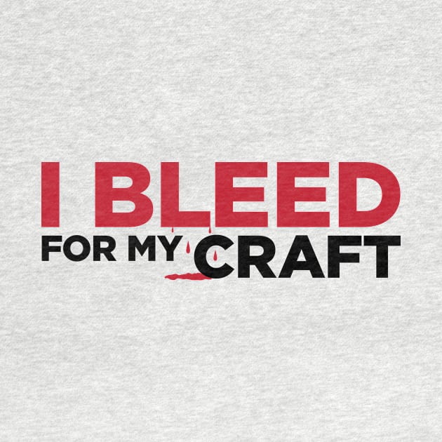 I bleed for my craft funny novelty crafter hobby t-shirt by e2productions